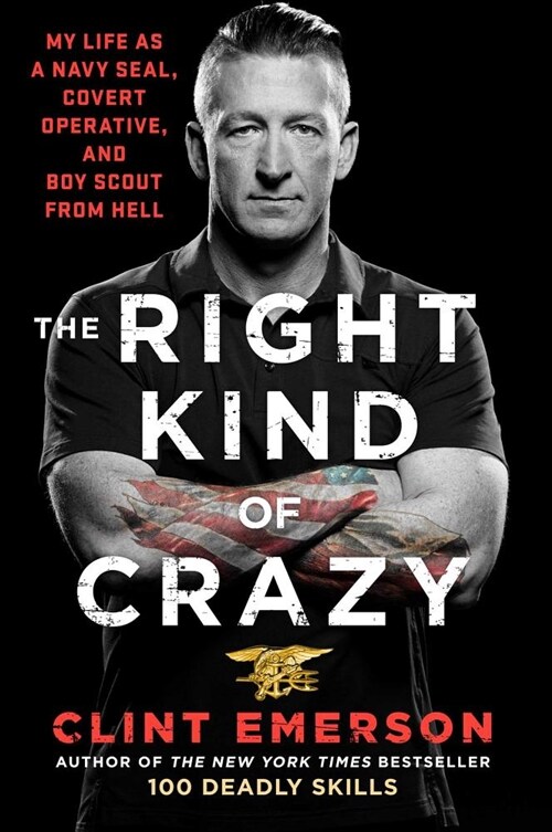 The Right Kind of Crazy: My Life as a Navy Seal, Covert Operative, and Boy Scout from Hell (Hardcover)