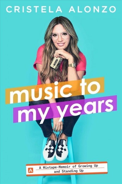 Music to My Years: A Mixtape Memoir of Growing Up and Standing Up (Hardcover)