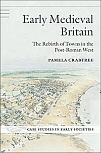 Early Medieval Britain : The Rebirth of Towns in the Post-Roman West (Paperback)