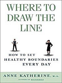 Where to Draw the Line: How to Set Healthy Boundaries Every Day (Audio CD)