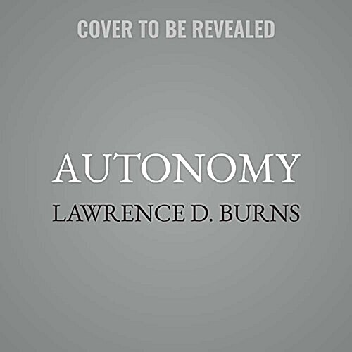Autonomy: The Quest to Build the Driverless Car-And How It Will Reshape Our World (Audio CD)