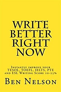 Write Better Right Now: An English Language Learner Guide to Academic Writing (Paperback)