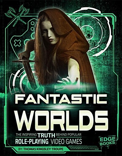 Fantastic Worlds: The Inspiring Truth Behind Popular Role-Playing Video Games (Hardcover)