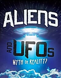 Aliens and UFOs: Myth or Reality? (Hardcover)