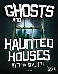 Ghosts and Haunted Houses: Myth or Reality? (Paperback)