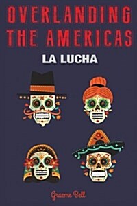 Overlanding the Americas: La Lucha (Paperback)