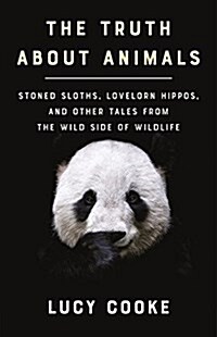 The Truth about Animals Lib/E: Stoned Sloths, Lovelorn Hippos, and Other Tales from the Wild Side of Wildlife (Audio CD)