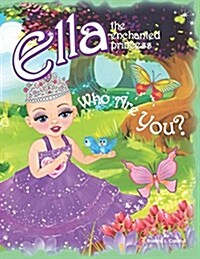 Who Are You?: Ella the Enchanted Princess (Paperback)