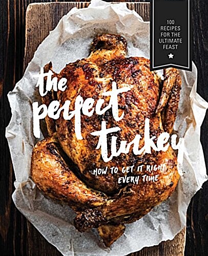Perfect Turkey Cookbook: More Than 100 Mouthwatering Recipes for the Ultimate Feast (Paperback)
