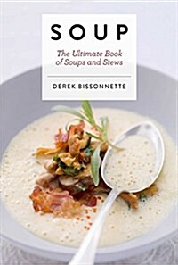 Soup: The Ultimate Book of Soups and Stews (Soup Recipes, Comfort Food Cookbook, Homemade Meals, Gifts for Foodies) (Hardcover)