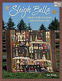 Sleigh Bells: Stitch a Folk-Art Quilt Full of Winter Fun (Paperback)