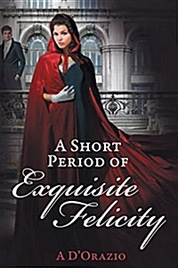 A Short Period of Exquisite Felicity (Paperback)