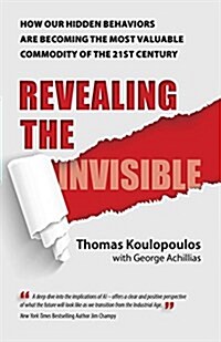 Revealing the Invisible: How Our Hidden Behaviors Are Becoming the Most Valuable Commodity of the 21st Century (Paperback)