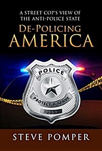 de-Policing America: A Street Cops View of the Anti-Police State (Paperback)