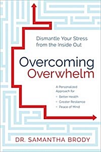 Overcoming Overwhelm: Dismantle Your Stress from the Inside Out (Paperback)