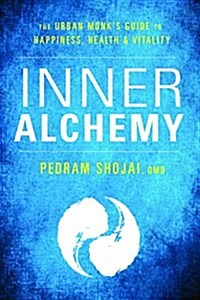 Inner Alchemy: The Urban Monks Guide to Happiness, Health, and Vitality (Paperback)