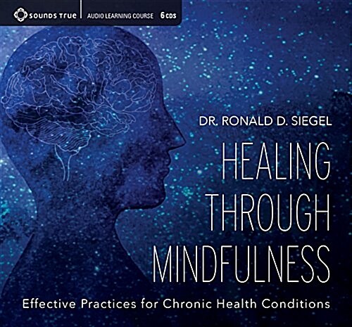 Healing Through Mindfulness: Effective Practices for Chronic Health Conditions (Audio CD)