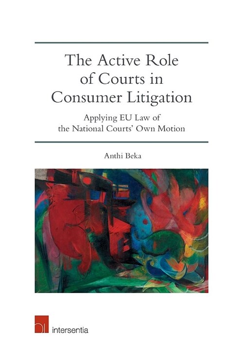 The Active Role of Courts in Consumer Litigation : Applying EU Law of the National Courts Own Motion (Paperback)