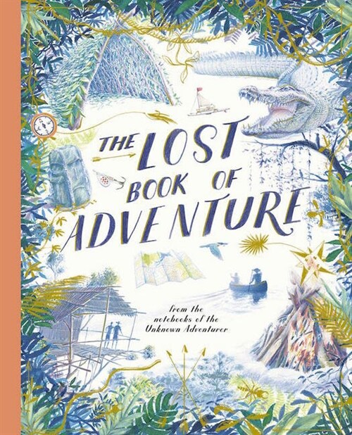 The Lost Book of Adventure : from the notebooks of the Unknown Adventurer (Hardcover, New Edition)