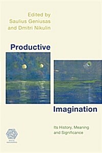 Productive Imagination : Its History, Meaning and Significance (Paperback)