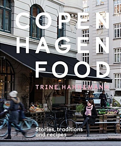 Copenhagen Food : Stories, Traditions and Recipes (Hardcover)