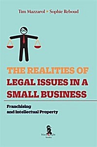 The Realities of Legal Issues in a Small Business: Franchishing and Intellectual Property (Paperback)