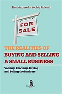 The Realities of Buying and Selling a Small Business: Valuing, Rescuing and Buying and Selling the Small Business (Paperback)