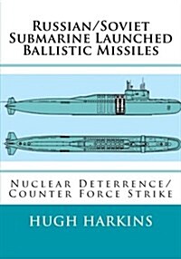 Russian/Soviet Submarine Launched Ballistic Missiles: Nuclear Deterrence/Counter Force Strike (Paperback)