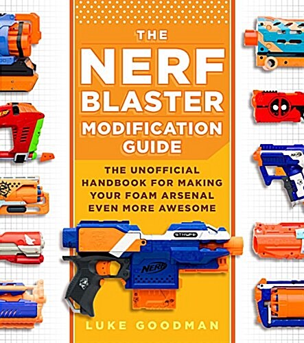 [중고] The Nerf Blaster Modification Guide: The Unofficial Handbook for Making Your Foam Arsenal Even More Awesome (Paperback)