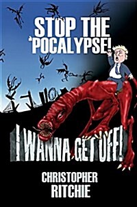 Stop the Pocalypse! I Wanna Get Off! (Hardcover)