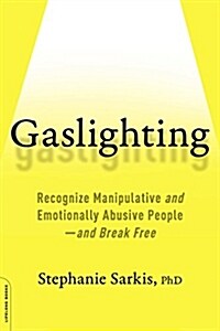 Gaslighting: Recognize Manipulative and Emotionally Abusive People -- And Break Free (Paperback)