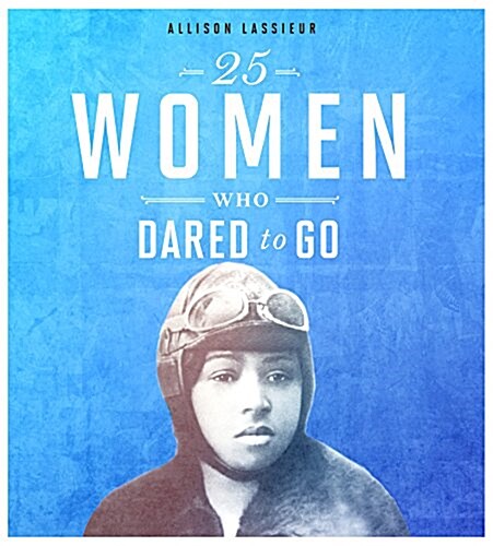 25 Women Who Dared to Go (Hardcover)
