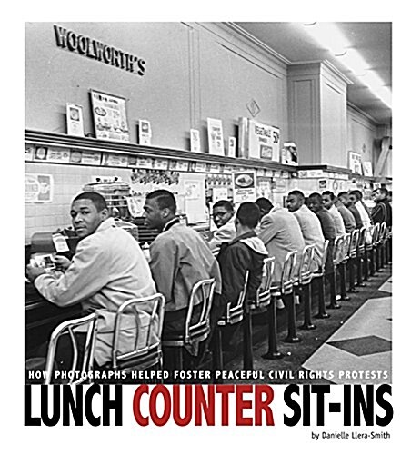 Lunch Counter Sit-Ins: How Photographs Helped Foster Peaceful Civil Rights Protests (Paperback)