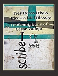 Tres Tresss Trisss Trieesss Tril Trilssss: Transmutations of C√(c)Sar Vallejo (Paperback)