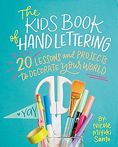 The Kids Book of Hand Lettering: 20 Lessons and Projects to Decorate Your World (Paperback)