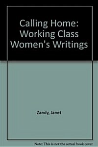 Calling Home: Working-Class Womens Writings (Hardcover)