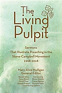 Living Pulpit: Sermons That Illustrate Preaching in the Stone-Campbell Movement 1968-2018 (Paperback)