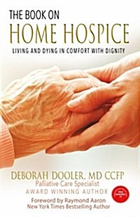 The Book on Home Hospice: Living and Dying in Comfort with Dignity (Paperback)