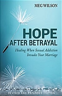 Hope After Betrayal: When Sexual Addiction Invades Your Marriage (Paperback, Revised and Exp)