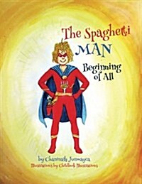 The Spaghetti Man: Beginning of All (Paperback)