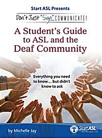 Dont Just Sign... Communicate!: A Students Guide to ASL and the Deaf Community (Hardcover)