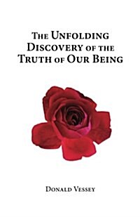 The Unfolding Discovery of the Truth of Our Being (Paperback)