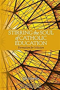 Stirring the Soul of Catholic Education: Formation for Mission (Paperback)