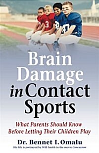 Brain Damage in Contact Sports: What Parents Should Know Before Letting Their Children Play (Paperback)