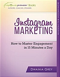 Instagram Workbook and Planner: How to Master Engagement in 15 Minutes a Day (Paperback)