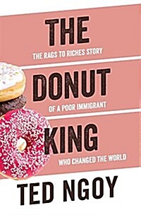 The Donut King: The Rags to Riches Story of a Poor Immigrant Who Changed the World (Paperback)
