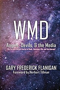 Wmd: Angels, Devils, & the Media: The Extraterrestrial Control of Radio, Television, Film, and the Internet (Paperback)