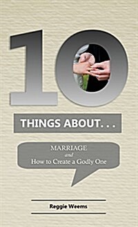 Ten Things About. . .Marriage: And How to Create a Godly One (Paperback)