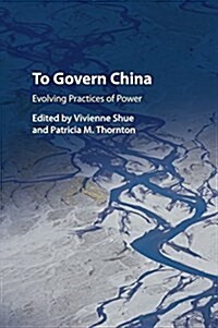 To Govern China : Evolving Practices of Power (Paperback)