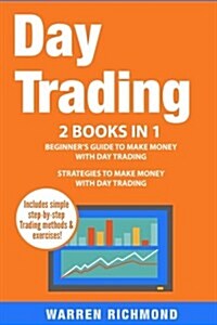 Day Trading: 2 Books in 1: Beginners Guide + Strategies to Make Money with Day Trading (Paperback)
